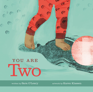You Are Two by Sara O'Leary, Karen Klassen