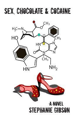 Sex, Chocolate & Cocaine by Stephanie Gibson