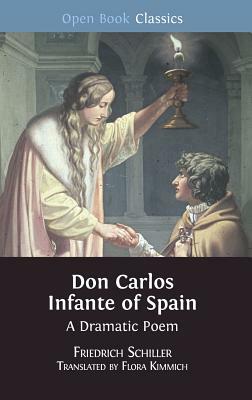 Don Carlos Infante of Spain: A Dramatic Poem by Friedrich Schiller