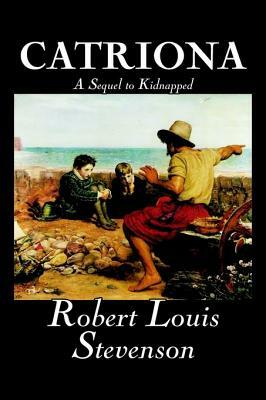 Catriona, A Sequel to Kidnapped by Robert Louis Stevenson, Fiction, Classics by Robert Louis Stevenson