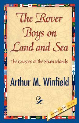 The Rover Boys on Land and Sea by Arthur M. Winfield