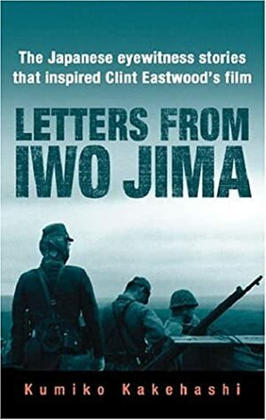 Letters from Iwo Jima: The Japanese Eyewitness Stories That Inspired Clint Eastwood's Film by Kumiko Kakehashi