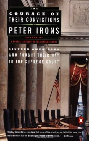 The Courage of Their Convictions: Sixteen Americans Who Fought Their Way to the Supreme Court by Peter Irons