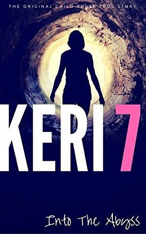 KERI 7: The Original Child Abuse True Story by Kat Ward, Kat Ward