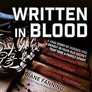 Written in Blood: A True Story of Murder and a Deadly 16-Year-Old Secret That Tore a Family Apart by Diane Fanning, Diane Fanning, Callie Beaulieu