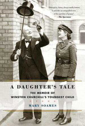 Growing Up Churchill: A Daughter's Memoir of Peace and War by Mary Soames