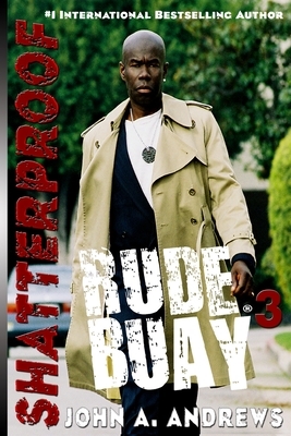 Rude Buay ... Shatterproof: Rude Buay III by John a. Andrews