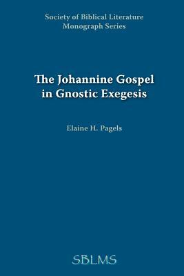 The Johannine Gospel in Gnostic Exegesis: Heracleon's Commentary on John by Elaine Pagels