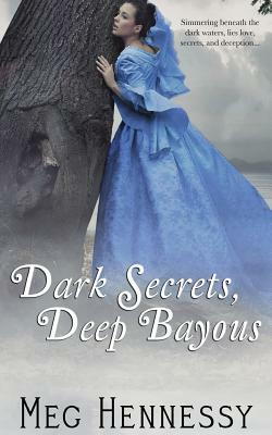 Dark Secrets, Deep Bayous by Meg Hennessy