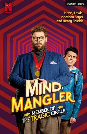 Mind Mangler: Member of The Tragic Circle by Henry Lewis, Henry Shields, Jonathan Sayer