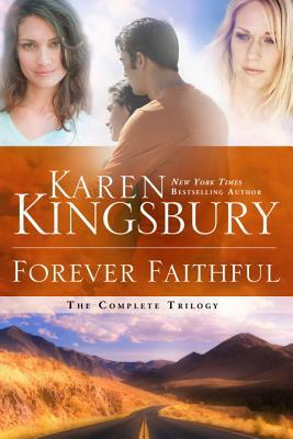 Forever Faithful: The Complete Trilogy by Karen Kingsbury