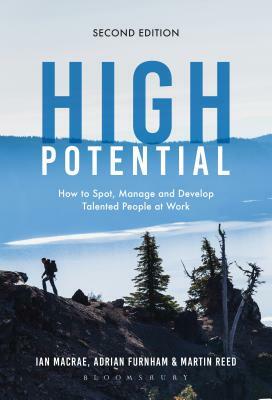 High Potential: How to Spot, Manage and Develop Talented People at Work by Ian MacRae, Martin Reed