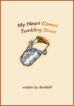 My Heart Comes Tumbling Down by DevilDoll