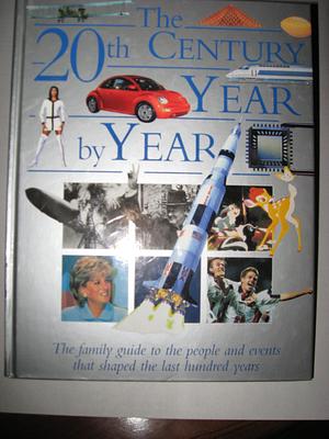 The 20th Century Year By Year by Steve Lichtman, Steve Lichtman, Margaret Mulvihill, Neil Grant