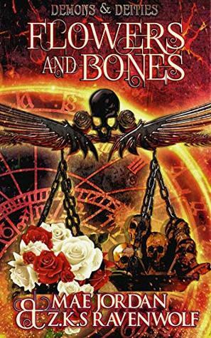 Flowers and Bones: Demons and Deities by Mae Jordan, Z.K.S. Ravenwolf