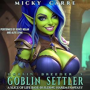 Goblin Breeder 3: Goblin Settler: A Slice of Life Base-Building Harem Fantasy by Micky Carre