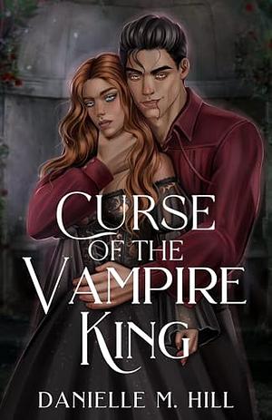 Curse of the Vampire King by Danielle M. Hill