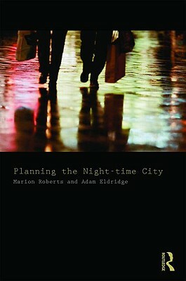 Planning the Night-time City by Marion Roberts, Adam Eldridge