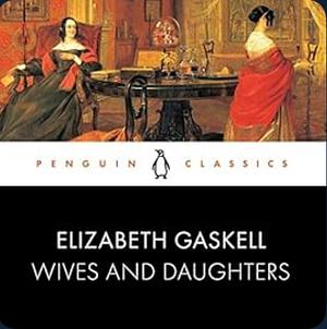 Wives and Daughters by Elizabeth Gaskell