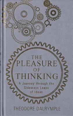 Pleasure of Thinking by Theodore Dalrymple