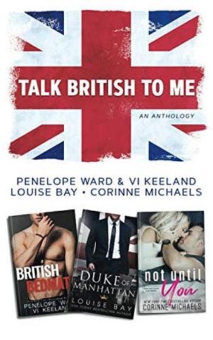 Talk British to Me by Corinne Michaels, Louise Bay, Penelope Ward, Vi Keeland