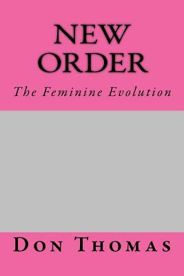 New Order: The Feminine Evolution by Jerry Collins, Don Thomas