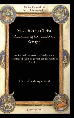 Salvation in Christ According to Jacob of Serugh by Thomas Kollamparampil