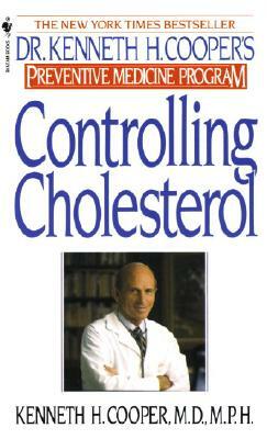 Controlling Cholesterol: Dr. Kenneth H. Cooper's Preventative Medicine Program by Kenneth H. Cooper