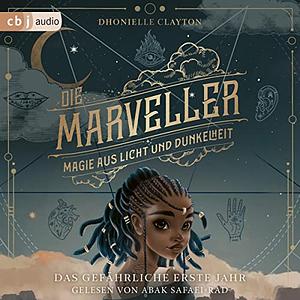 Die Marveller – Magie aus Licht und Dunkelheit - Das gefährliche erste Jahr by Dhonielle Clayton