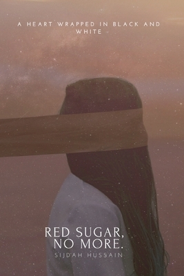 Red Sugar, No More by Sijdah Hussain