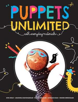 Puppets Unlimited: With Everyday Materials by Gita Wolf, Anushka Ravishankar