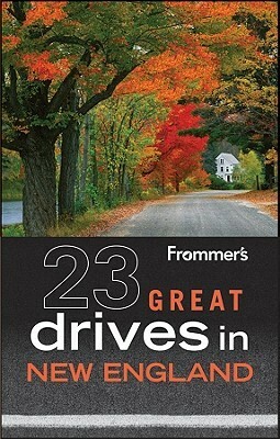 Frommer's 23 Great Drives in New England by Paul Wade, Kathy Arnold