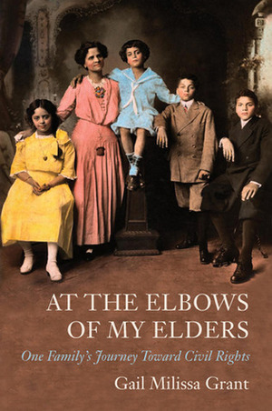 At the Elbows of My Elders: One Family's Journey toward Civil Rights by Gail Milissa Grant