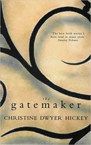 The Gatemaker by Christine Dwyer Hickey
