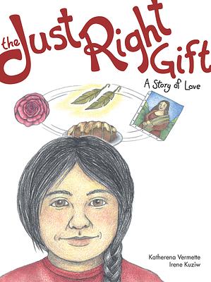 The Just Right Gift: A Story of Love by Katherena Vermette