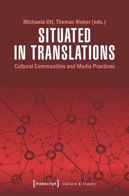 Situated in Translations: Cultural Communities and Media Practices by 