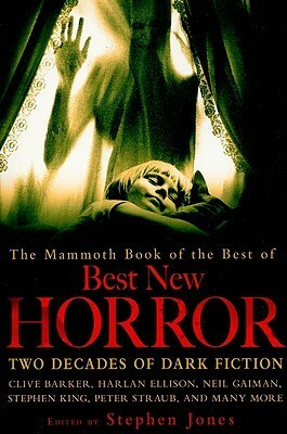 The Best Of Best New Horror by Harlan Ellison, Stephen Jones, Brian Lumley, Peter Straub, Terry Lamsley, Kim Newman, Ramsey Campbell, Paul McAuley, Simon Kurt Unsworth, Caitlín R. Kiernan, Christopher Fowler, Lisa Tuttle, Joe Hill, Mark Samuels, Glen Hirshberg, Stephen King, Elizabeth Hand, Tim Lebbon, Neil Gaiman, Michael Marshall Smith, Clive Barker