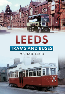 Leeds Trams and Buses by Michael Berry