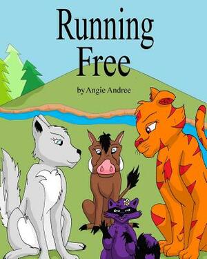 Running Free by Angie Andree, Mary Andree, Laura Berg