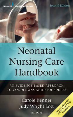 Neonatal Nursing Care Handbook: An Evidence-Based Approach to Conditions and Procedures by Carole Kenner