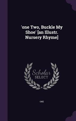 'One Two, Buckle My Shoe' [An Illustr. Nursery Rhyme] by 