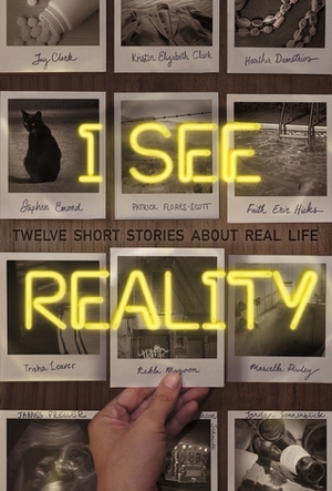 I See Reality: Twelve Short Stories About Real Life by Grace Kendall