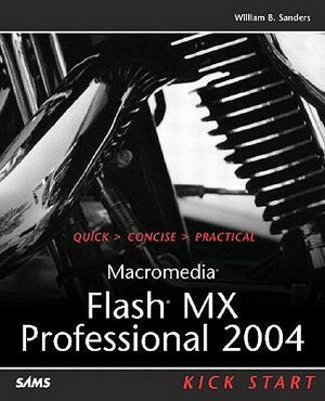 Macromedia Flash MX Professional 2004 Kick Start by Gary Rosenzweig, William B. Sanders, Bill Sanders