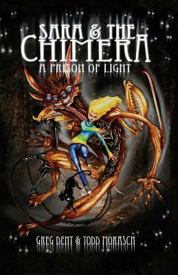 Sara and the Chimera: A Prison of Light by Todd Morasch