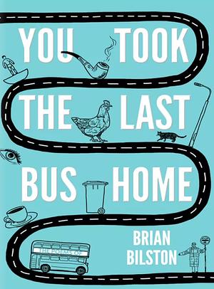 You Took the Last Bus Home by Brian Bilston