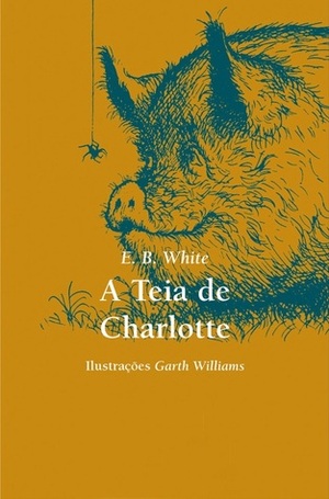 A Teia de Charlotte by Valter Lellis Siqueira, Garth Williams, E.B. White