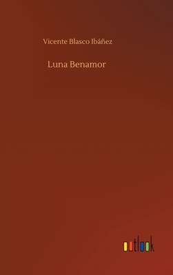 Luna Benamor by Vicente Blasco Ibáñez