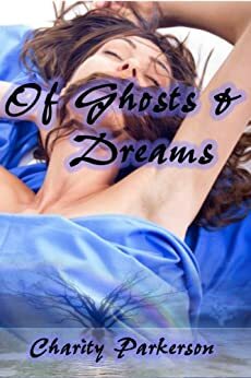 Of Ghosts and Dreams by Charity Parkerson