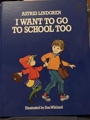 I Want to Go to School Too by Astrid Lindgren