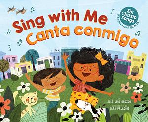 Sing with Me / Canta Conmigo: Six Classic Songs in English and Spanish by José-Luis Orozco, Sara Palacios